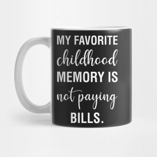 My Favorite Childhood Memory Is Not Paying Bills Mug